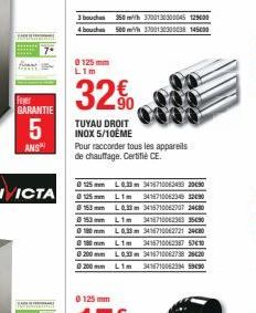 Fer GARANTIE  5  ANS  3 bouches  350 with 3300130300045 129000  4 bouches 500 m 3300130300038145000  0125mm Lim  32%  TUYAU DROIT INOX 5/10ÈME  Pour raccorder tous les appareils de chauffage. Certifie