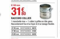 0 180 mm  31%  RACCORD COLLIER  1 manchette inox + 1 collier à griffes en tôle galva. Raccordement fixe d'un foyer et d'un tubage flexible  0155mm 3416710225018 30€70  @ 180 mm 3416710220253180  © 200