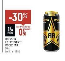 -30%  190  LUNITE  SONT APRÈS REMISE  091  BOISSON ENERGISANTE ROCKSTAR  50 cl  Le litre: 1682  STAR ROC  AR 