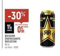 -30%  190  lunite  sont après remise  091  boisson energisante rockstar  50 cl  le litre: 1682  star roc  ar 