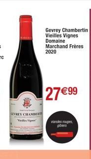VREY CHAMBER Villes Vign  Gevrey Chambertin Vieilles Vignes Domaine Marchand Frères 2020  27 € 99  vandes rouges,  gibiers 
