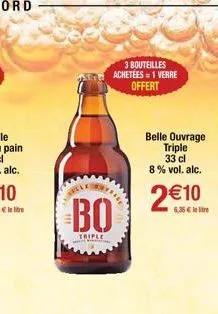 bo  triple  3 bouteilles achetees = 1 verre offert  belle ouvrage triple  33 cl  8% vol. alc.  2€10  6.36€ 