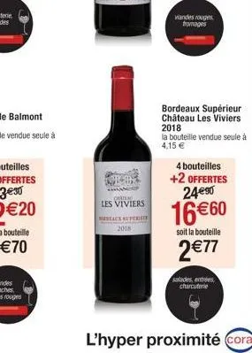 cen  les viviers  beaux super 2018  viandes rouges fromages  bordeaux supérieur château les viviers 2018  la bouteille vendue seule à 4,15 €  4 bouteilles  +2 offertes 24€90  16€60  soit la bouteille 