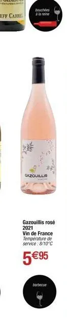 bouchées à la reine  gazouillis  gazouillis rosé 2021  vin de france température de service: 8/10°c  5 €95  barbecue 