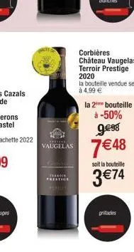radik prentice  corbières château vaugelas terroir prestige 2020  9€98  vaugelas 7€48  la 2 bouteille  à -50%  soit la bouteille  3 €74  grillades 