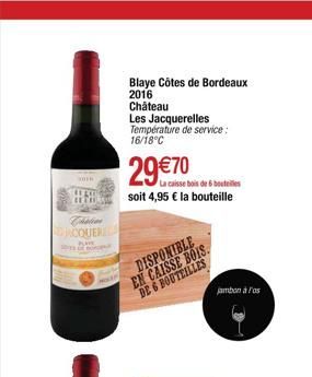 30  REAR HECH  Chatian  JACQUERELA  Blaye Côtes de Bordeaux 2016  Château Les Jacquerelles Température de service: 16/18°C  29€70  La caisse bois de bouteilles  soit 4,95 € la bouteille  DISPONIBLE EN