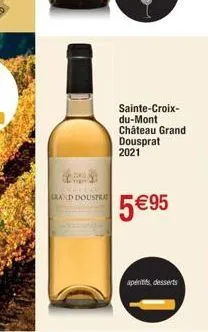 ***  grand douspra  sainte-croix-du-mont château grand dousprat 2021  5 €95  aperitifs, desserts 