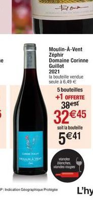 MOUL  FB  Moulin-À-Vent Zephir Domaine Corinne Guillot 2021  la bouteille vendue seule à 6,49 €  5 bouteilles  +1 OFFERTE 38€94  32 €45  soit la bouteille  5€41  andes blanches viandes rouges  Indicat