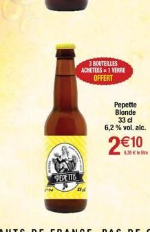PEPETTE  33d  3 BOUTEILLES ACHETÉES = 1 VERRE OFFERT  Pepette  Blonde 33 cl 6,2 % vol. alc.  2€10 
