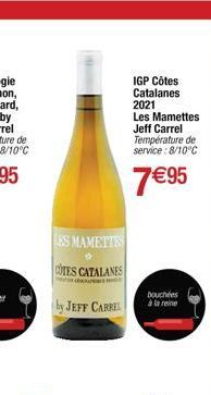 LES MAMETTES  COTES CATALANES  by JEFF CARREL  IGP Côtes Catalanes  2021  Les Mamettes Jeff Carrel Température de service: 8/10°C  7€95  bouchées à la reine 