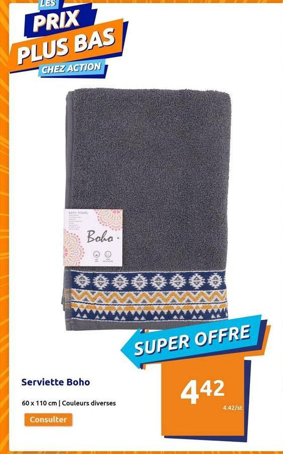 PLUS BAS  CHEZ ACTION  BATH TOWEL  Boha.  ⒸHI  Serviette Boho  BLOM  ******00  60 x 110 cm | Couleurs diverses  Consulter  www.  SUPER OFFRE  442  4.42/st 