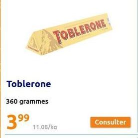 Toblerone  360 grammes  99  TOBLERONE  11.08/ka 