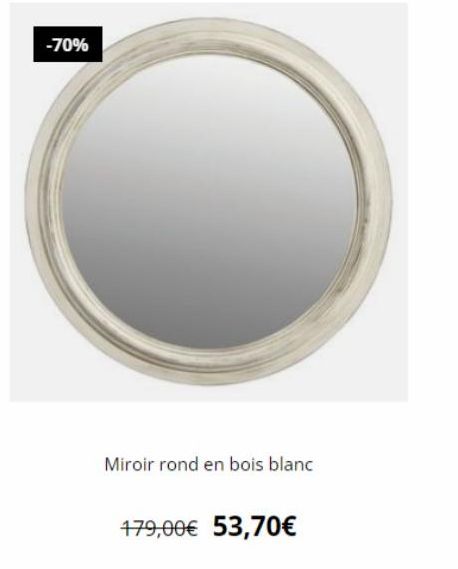 -70%  Miroir rond en bois blanc  479,00€ 53,70€ 