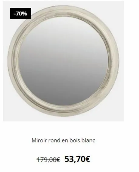 -70%  miroir rond en bois blanc  479,00€ 53,70€ 