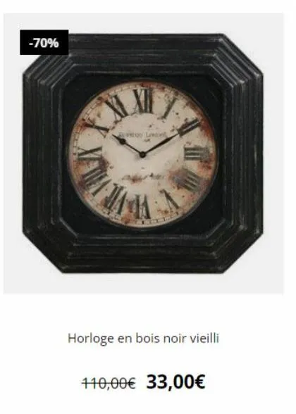 -70%  lewin  was  horloge en bois noir vieilli  110,00€ 33,00€ 