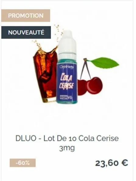 promotion  nouveauté  -60%  clepine  cola  cerise  highing  dluo - lot de 10 cola cerise  3mg  23,60 € 