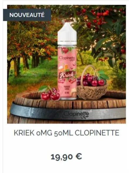 nouveauté  clopinet  kriek  clopinette  kriek omg 50ml clopinette  19,90 €  