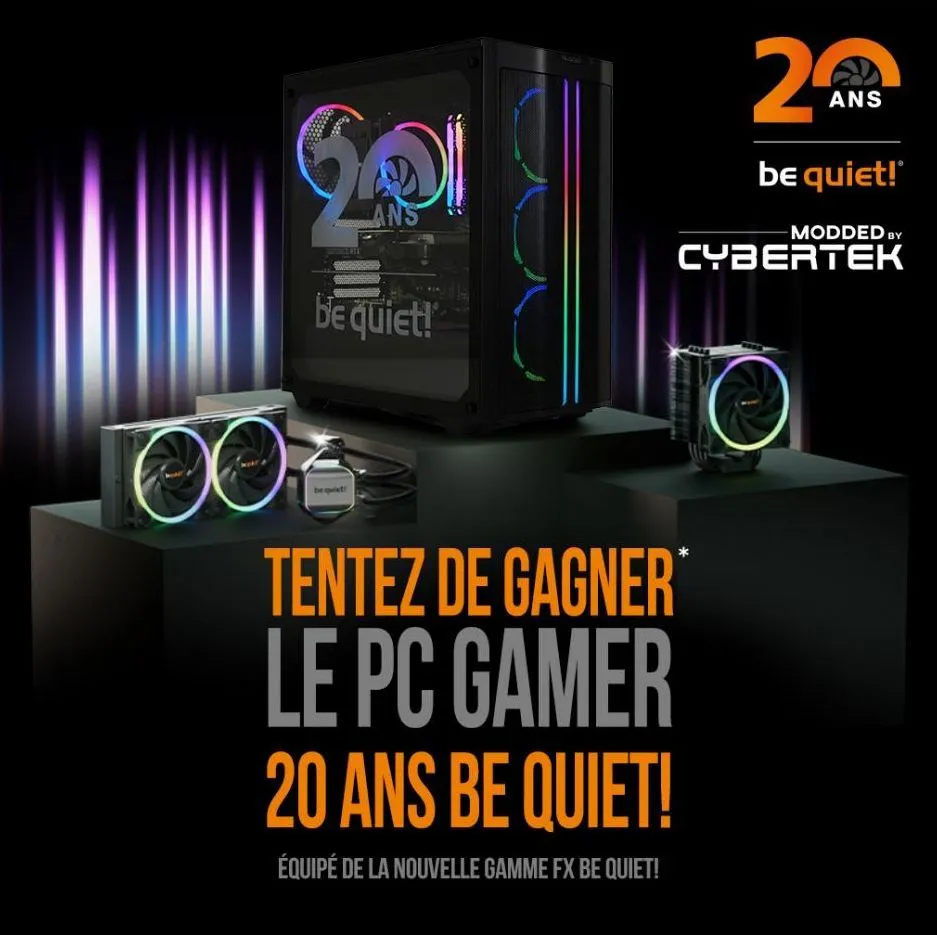 2001  ans  be quiet!  24  tentez de gagner* le pc gamer 20 ans be quiet!  équipé de la nouvelle gamme fx be quiet!  ans  be quiet!  -modded by  cybertek  