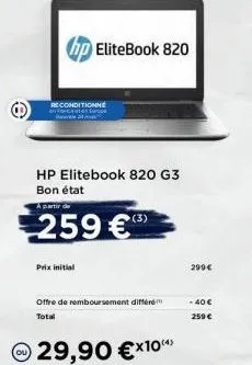 reconditionne  hp elitebook 820  a partir de  259 €  hp elitebook 820 g3 bon état  prix initial  offre de remboursement différé total  29,90 €*10**  (3)  299€  - 40 €  259 € 