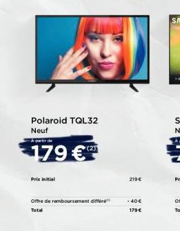 Polaroid TQL32 Neuf  partir de  €179 €  Prix initial  (2)  Offre de remboursement différ Total  219 €  - 40€ 179 € 