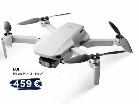 dji  mavic mini 2 - neuf  459€ 