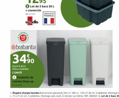 Lot de 3 bacs 30 L  + couvercle $11515  sundis  LARANTE 10  brabantia  3490  Dont 0,40 € d'éco-mobilier. L'UNITÉ  $ Poubelle de cuisine Step-up  FABRIQUE EN  FRANCE 