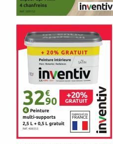 3290  + 20% GRATUIT Peinture intérieure  inventiv  Peinture multi-supports  2,5 L + 0,5 L gratuit R406553  +20% 90 GRATUIT  inventiv  SATIN  FABRIQUE EN FRANCE  inventiv 