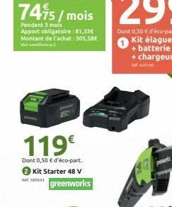 119€  dont 0,50 € d'éco-part.  → kit starter 48 v  greenworks 