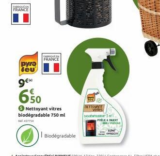 FABRIQUE EN FRANCE  pyro seu  FABRIQUE EN FRANCE  gew  6.50  Nettoyant vitres biodégradable 750 ml  437754  R  Biodégradable  NETTOYANT Vitnes Dotaroar 3 eri POLLE & INERT 890/Panc  sule  menace 