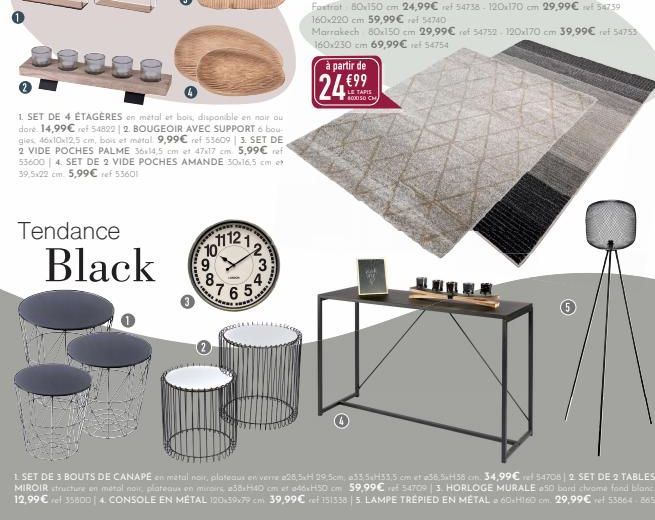 Tendance  Black  esse  1. SET DE 4 ÉTAGÈRES en métal et bois, disponible en noir ou dore 14,99€ ref 54822 | 2. BOUGEOIR AVEC SUPPORT 6 bou gies 46x10x12,5 cm, bois et métal 9,99€ ref 53609 | 3. SET DE