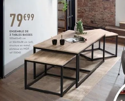 79 €99  ensemble de 3 tables basses 100x60x45 cm  et 50x50x38 cm (x2). structure en métal plateaux en mdf  ref 151042  