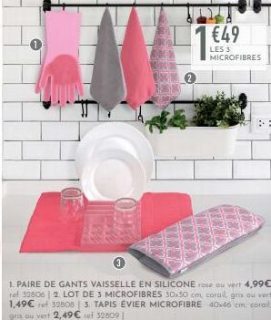 1. PAIRE DE GANTS VAISSELLE EN SILICONE rose ou vert 4,99€ ret 32806 | 2. LOT DE 3 MICROFIBRES 30x30 cm, corail, gris ou vert 1,49€ ref 32808 | 3. TAPIS ÉVIER MICROFIBRE 40x46 cm, coral, gris ou vert 