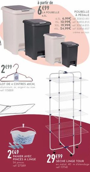 €99  LOT DE 4 CINTRES 40CM, aluminium, or, argent ou rose ref 115889  €49  PANIER AVEC PINCES À LINGE 24 pinces  ref 27589  à partir de €99  LA POUBELLE 6.5L  POUBELLE À PÉDALE 6,5L 6,99€ 30850-851 15