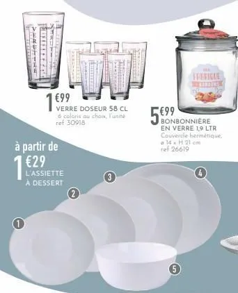 1  à partir de €29  l'assiette à dessert  €99  verre doseur 58 cl 6 coloris au choux, l'unité ref 30918  www  sal  3  56996  bonbonnière en verre 1,9 ltr couvercle hermétique, a 14 x h 21 cm ref 26619