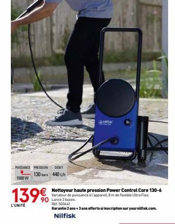 PUISSANCE PRESSION DEBIT  130 bars  440 L/h  1500 W  139€  L'UNITÉ  Nettoyeur haute pression Power Control Core 130-6 Variateur de puissance à l'appareil, 8 m de flexible Ultra Flex Lance 2 buses. Ref