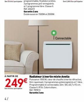 41  À PARTIR DE  249€  Connectable  Radiateur à inertie mixte Anelia Puissance 1000 W, cœur de chauffe à inertie réfractive, film rayonnant, 3 programmes préenregistrés et 1 libre. Programmable et con