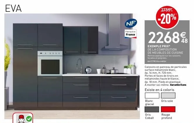 eva  nf  fabriqué en france  2268%b  exemple prix*  de la composition de meubles de cuisine  remise appliquée sur les caissons, façades et poignées.  21,78€ -  caissons en panneau de particules surfac