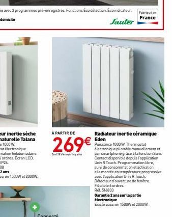 À PARTIR DE  269€  Radiateur inertie céramique Eden  Puissance 1000 W. Thermostat  électronique pilotable manuellement et par smartphone grâce à la fonction Sans Contact disponible depuis l'applicatio