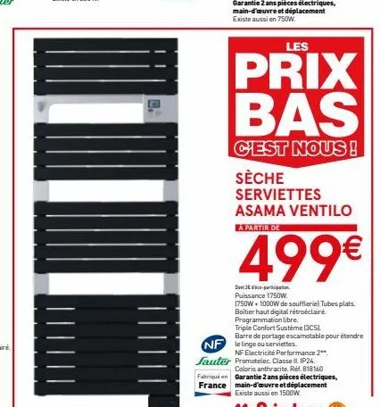 garantie 2 ans pièces électriques, main-d'œuvre et déplacement existe aussi en 750w.  les  prix bas  c'est nous!  sèche serviettes asama ventilo  a partir de  499€  den 3-participation puissance 1750w