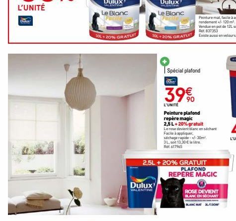 Dulux  Le Blanc Facile  30L + 20% GRATUIT  Dulux  VALENTINE  Le Blanc  Facile  Spécial plafond  Dan  39€0  L'UNITÉ  Peinture plafond repère magic  2,5 L+20% gratuit  Le rose devient blanc en séchant  