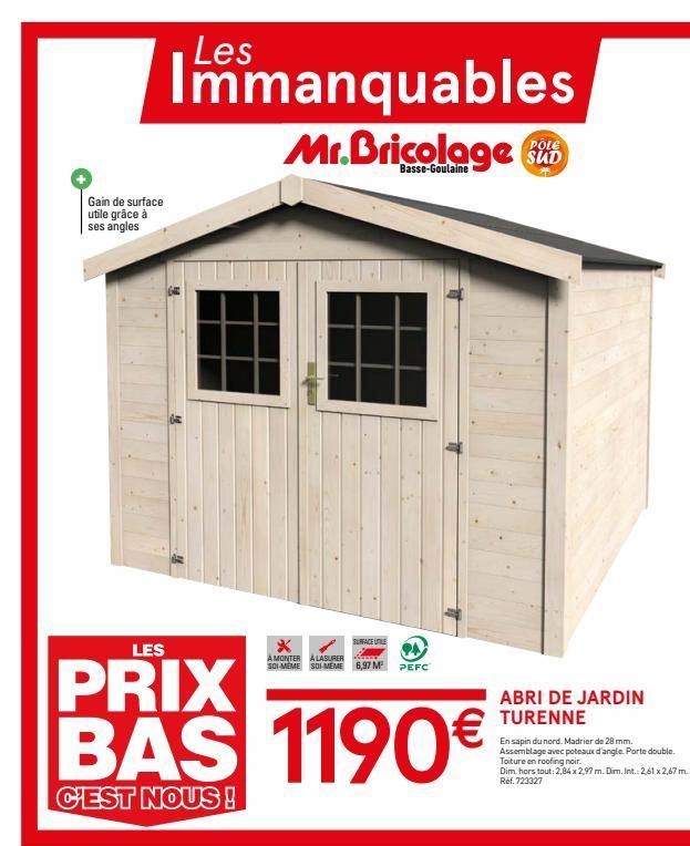 Gain de surface utile grâce à ses angles  Les  Immanquables  Basse-Goulaine  SURFACEULE  X  AMONTER A LASURER Wwwse  SOI-MÊME SOI-MEME 6,97 M² PEFC  LES  PRIX BAS 1190€  C'EST NOUS!  POLE  ABRI DE JAR