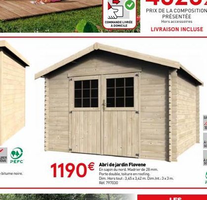 1190€  COMMANDE LIVRÉE À DOMICILE  Abri de jardin Flovene  En sapin du nord. Madrier de 28 mm. Porte double, toiture en roofing. Dim. Hors tout: 3,45 x 3,42 m. Dim.Int.: 3x3m Réf. 797030 