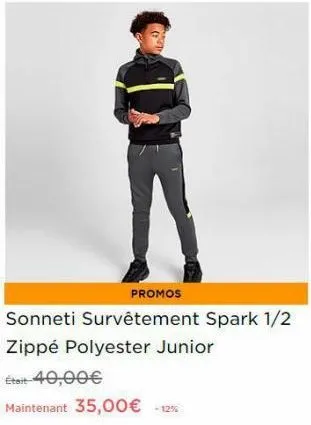 promos  sonneti survêtement spark 1/2  zippé polyester junior  était 40,00€  maintenant 35,00€ -12%  