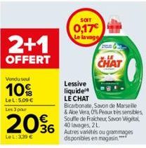 2+1  OFFERT  Vendu seul  10  LeL: 5,00 €  Les 3 pour  20%  LeL: 339 €  SOIT  0,17€ Le lavage  CHAT  Lessive  liquide LE CHAT  Bicarbonate, Savon de Marseille & Aloe Vera, 0% Peaux très sensibles Souff