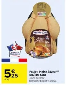 volaille francaise  525  lekg  maitre coq  flame saveur  poulet pleine saveur maitre coq jaune ou blanc.  démarche bien être animal. 