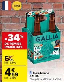 BLONDE  -34%  DE REMISE IMMÉDIATE  6⁹  LeL: 5,27 €  €  Le L: 3,48 €  GALLIA  PARK WIR LAY  SKUFFE  B Bière blonde GALLIA  Champ Libre 5,8% vol. 4x33 d. 