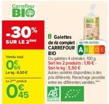 Carrefour  BIO  -30%  SUR LE 2  Vendu se  0%  Lekg: 6.50€  Le 2 produ  045  Galettes  de riz complet E-SCORE  CARREFOUR ABCDE  BIO  Ou galettes 4 céréales, 100 g Soit les 2 produits: 1,10 € Soit le kg