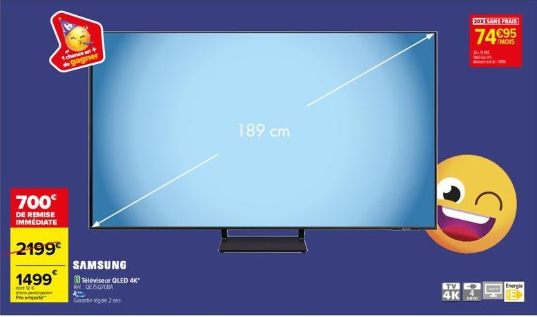 1 chance en + de gagner  700€  DE REMISE IMMÉDIATE  2199€  1499  dont C d'éco-participation  Prix emporte  SAMSUNG Téléviseur QLED 4K*  Ref: GE75070BA  XX  Garantie légale 2 ans  189 cm  20X SANS FRAI