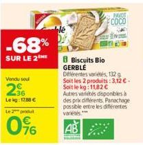 -68%  SUR LE 2  Vendu soul  2  Le kg: 17,88 €  Le 2 produt  0⁹6  PAVOT COCO  B Biscuits Bio GERBLÉ  Différentes variétés, 132 g Soit les 2 produits: 3,12 € - Soit le kg: 11,82 €  Autres variétés dispo