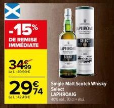 -15%  DE REMISE IMMÉDIATE  34.99  Le L: 49,99 €  2994  Le L:42,49 €  LAPHROA  H  SELICT  LAPHROA  Single Malt Scotch Whisky Select LAPHROAIG  40% vol, 70 cl étul.  SELECT 